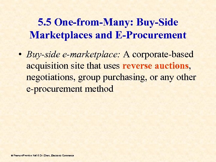5. 5 One-from-Many: Buy-Side Marketplaces and E-Procurement • Buy-side e-marketplace: A corporate-based acquisition site