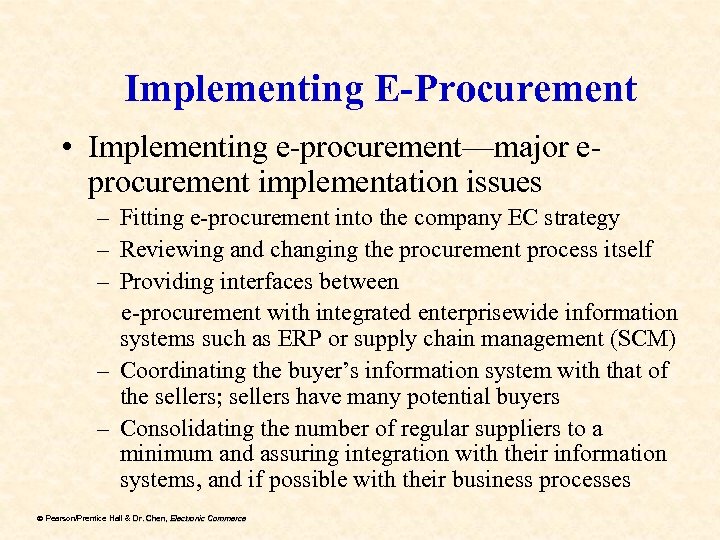 Implementing E-Procurement • Implementing e-procurement—major eprocurement implementation issues – Fitting e-procurement into the company