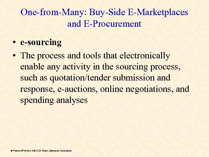 One-from-Many: Buy-Side E-Marketplaces and E-Procurement • e-sourcing • The process and tools that electronically