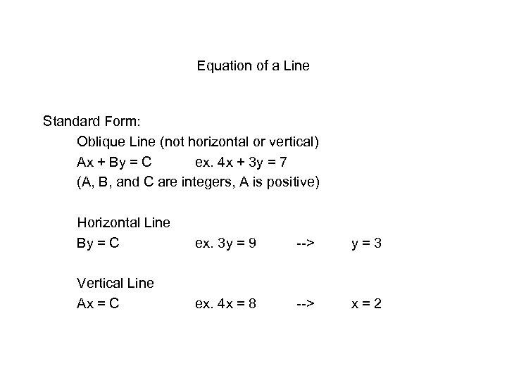 Equation of a Line Standard Form: Oblique Line (not horizontal or vertical) Ax +