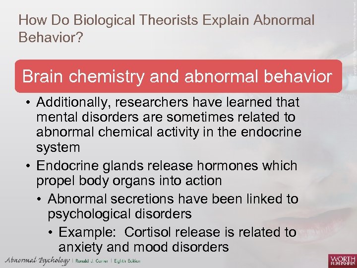 How Do Biological Theorists Explain Abnormal Behavior? Brain chemistry and abnormal behavior • Additionally,