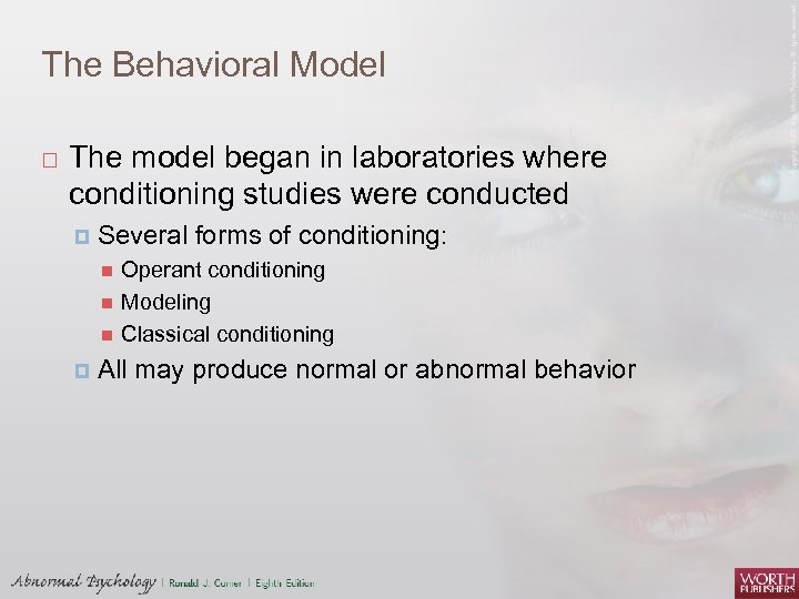 The Behavioral Model The model began in laboratories where conditioning studies were conducted Several