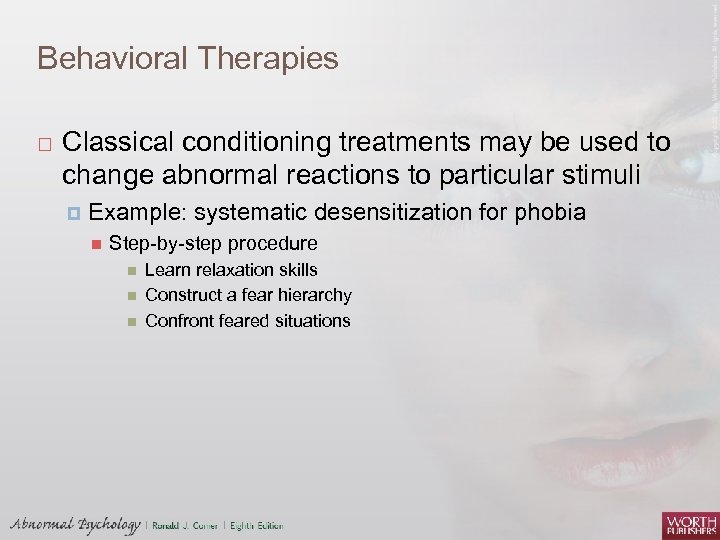 Behavioral Therapies Classical conditioning treatments may be used to change abnormal reactions to particular