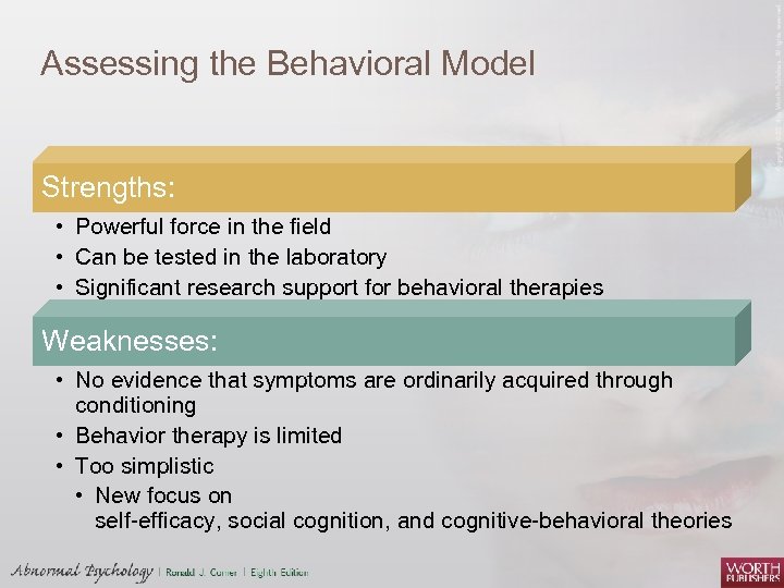 Assessing the Behavioral Model Strengths: • Powerful force in the field • Can be