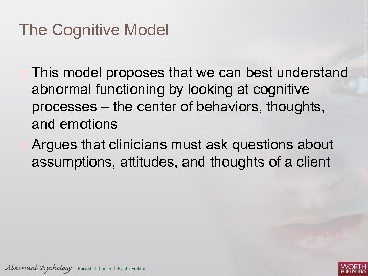 The Cognitive Model This model proposes that we can best understand abnormal functioning by