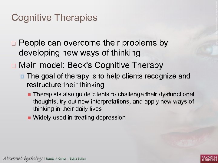 Cognitive Therapies People can overcome their problems by developing new ways of thinking Main