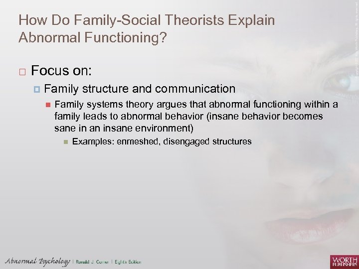 How Do Family-Social Theorists Explain Abnormal Functioning? Focus on: Family structure and communication Family