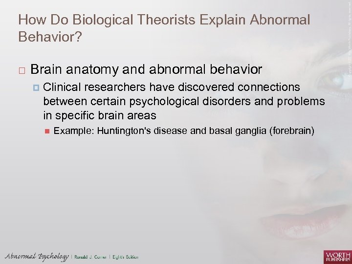 How Do Biological Theorists Explain Abnormal Behavior? Brain anatomy and abnormal behavior Clinical researchers