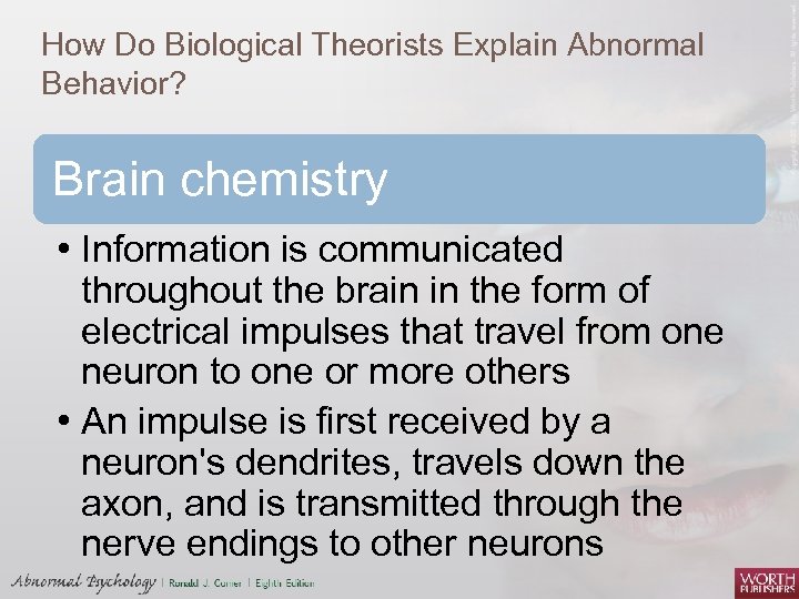 How Do Biological Theorists Explain Abnormal Behavior? Brain chemistry • Information is communicated throughout