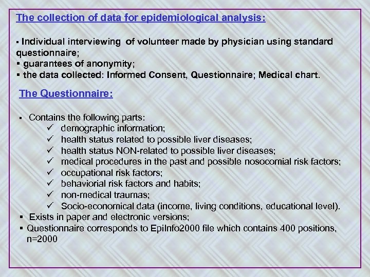 The collection of data for epidemiological analysis: § Individual interviewing of volunteer made by