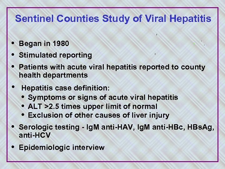 Sentinel Counties Study of Viral Hepatitis • • Began in 1980 Stimulated reporting Patients