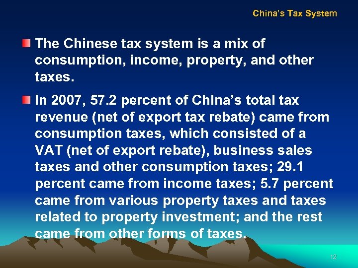 China’s Tax System The Chinese tax system is a mix of consumption, income, property,