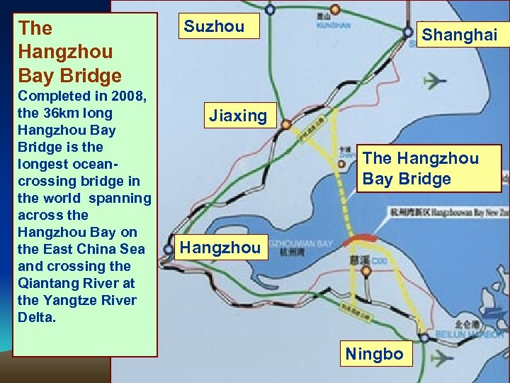 The Hangzhou Bay Bridge Completed in 2008, the 36 km long Hangzhou Bay Bridge