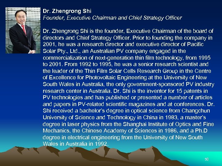 Dr. Zhengrong Shi Founder, Executive Chairman and Chief Strategy Officer Dr. Zhengrong Shi is