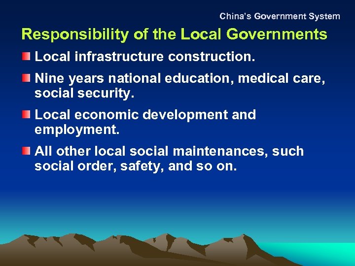 China’s Government System Responsibility of the Local Governments Local infrastructure construction. Nine years national