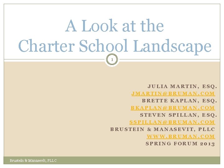 A Look at the Charter School Landscape 1 JULIA MARTIN, ESQ. JMARTIN@BRUMAN. COM BRETTE