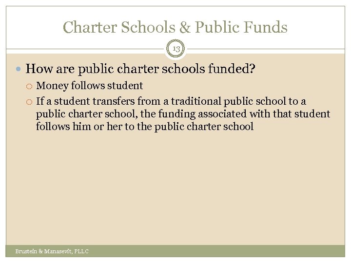 Charter Schools & Public Funds 13 How are public charter schools funded? Money follows