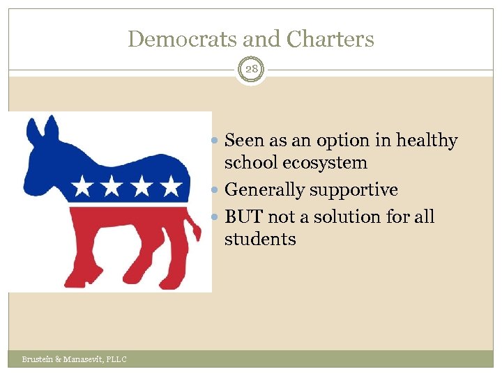 Democrats and Charters 28 Seen as an option in healthy school ecosystem Generally supportive