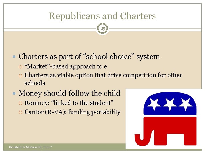 Republicans and Charters 29 Charters as part of “school choice” system “Market”-based approach to