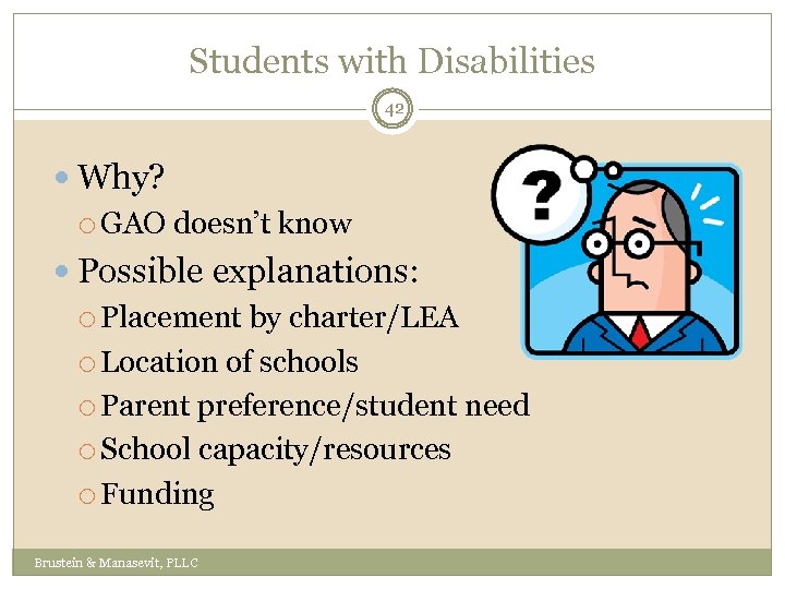 Students with Disabilities 42 Why? GAO doesn’t know Possible explanations: Placement by charter/LEA Location