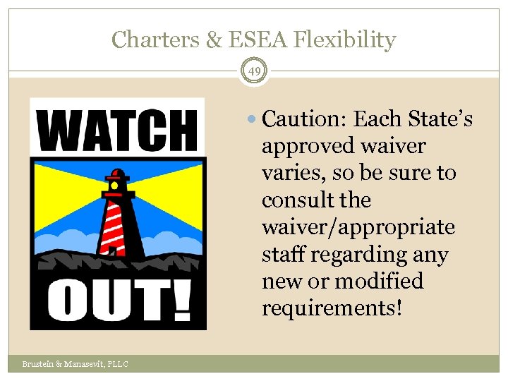 Charters & ESEA Flexibility 49 Caution: Each State’s approved waiver varies, so be sure