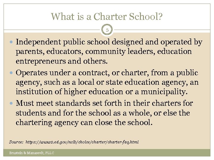 What is a Charter School? 5 Independent public school designed and operated by parents,