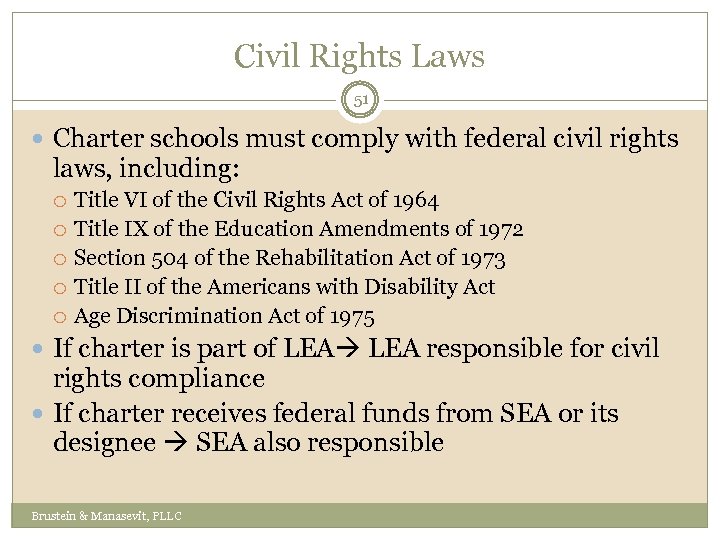 Civil Rights Laws 51 Charter schools must comply with federal civil rights laws, including: