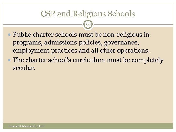 CSP and Religious Schools 66 Public charter schools must be non-religious in programs, admissions