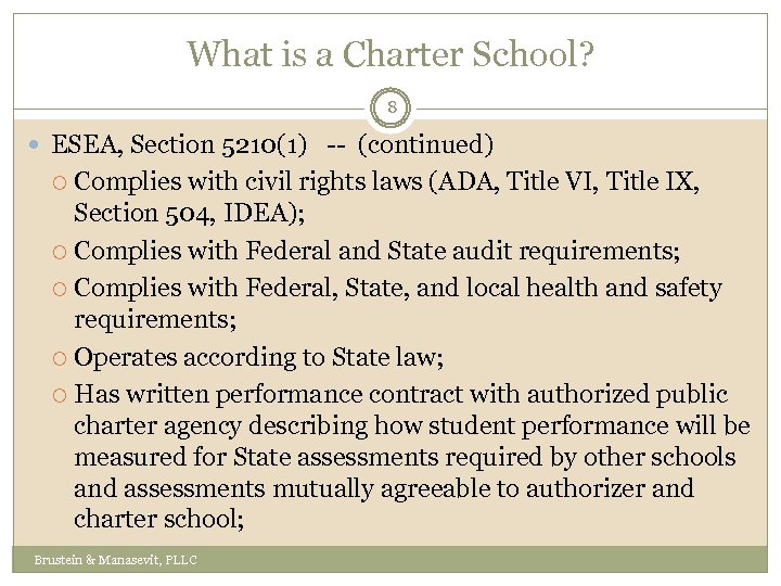 What is a Charter School? 8 ESEA, Section 5210(1) -- (continued) Complies with civil