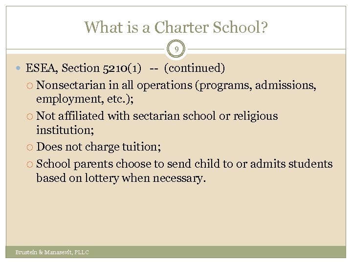 What is a Charter School? 9 ESEA, Section 5210(1) -- (continued) Nonsectarian in all