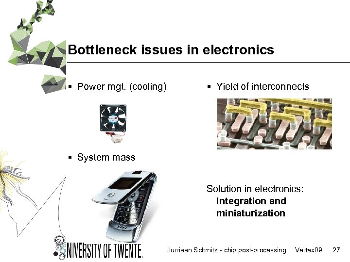 Bottleneck issues in electronics § Power mgt. (cooling) § Yield of interconnects § System