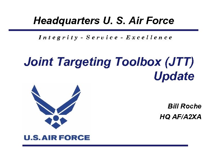 Headquarters U. S. Air Force Integrity - Service - Excellence Joint Targeting Toolbox (JTT)