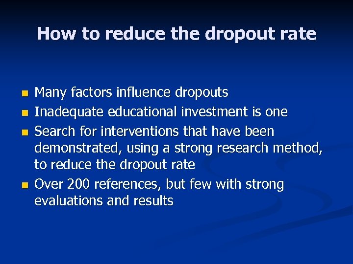 How to reduce the dropout rate n n Many factors influence dropouts Inadequate educational