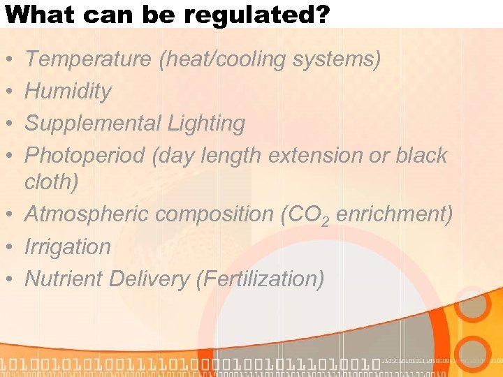 What can be regulated? • • Temperature (heat/cooling systems) Humidity Supplemental Lighting Photoperiod (day