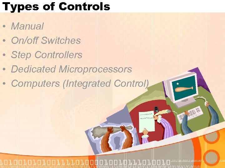 Types of Controls • • • Manual On/off Switches Step Controllers Dedicated Microprocessors Computers