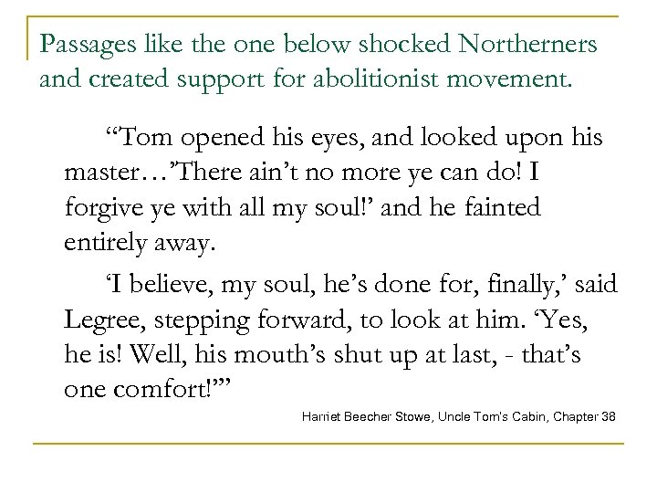 Passages like the one below shocked Northerners and created support for abolitionist movement. “Tom