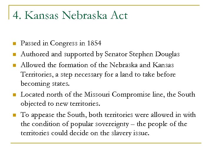 4. Kansas Nebraska Act n n n Passed in Congress in 1854 Authored and