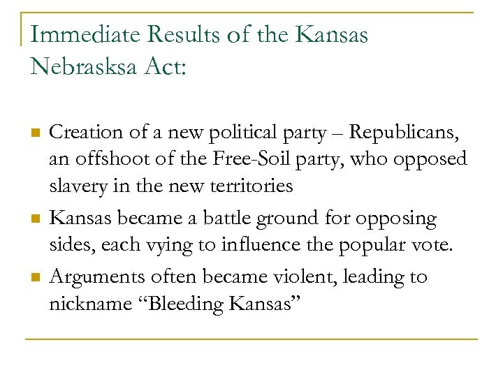 Immediate Results of the Kansas Nebrasksa Act: n n n Creation of a new