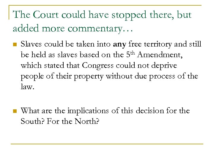 The Court could have stopped there, but added more commentary… n Slaves could be