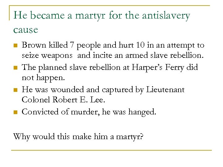 He became a martyr for the antislavery cause n n Brown killed 7 people