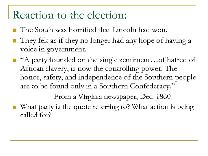 Reaction to the election: n n The South was horrified that Lincoln had won.