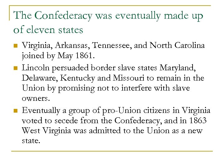 The Confederacy was eventually made up of eleven states n n n Virginia, Arkansas,