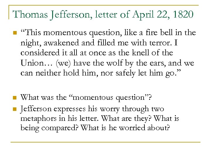Thomas Jefferson, letter of April 22, 1820 n “This momentous question, like a fire