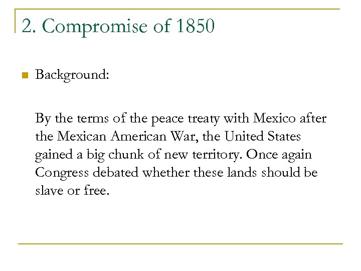 2. Compromise of 1850 n Background: By the terms of the peace treaty with