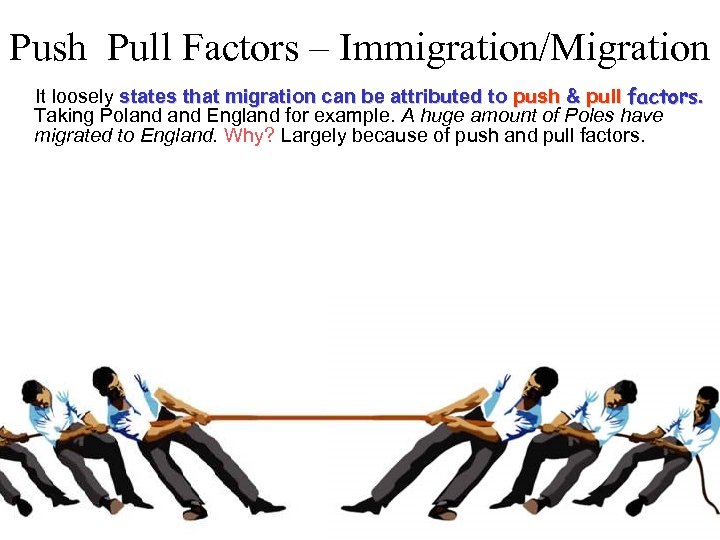 Push Pull Factors – Immigration/Migration It loosely states that migration can be attributed to
