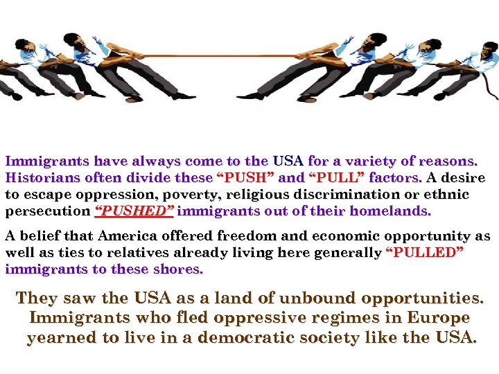 Immigrants have always come to the USA for a variety of reasons. Historians often