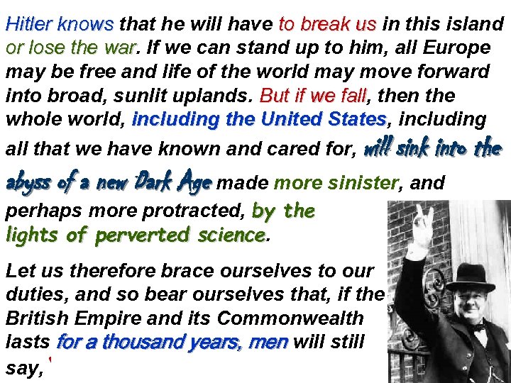 Hitler knows that he will have to break us in this island or lose