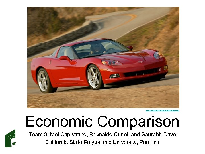 www. rsportscars. com/eng/cars/corvette. asp Economic Comparison Team 9: Mel Capistrano, Reynaldo Curiel, and Saurabh