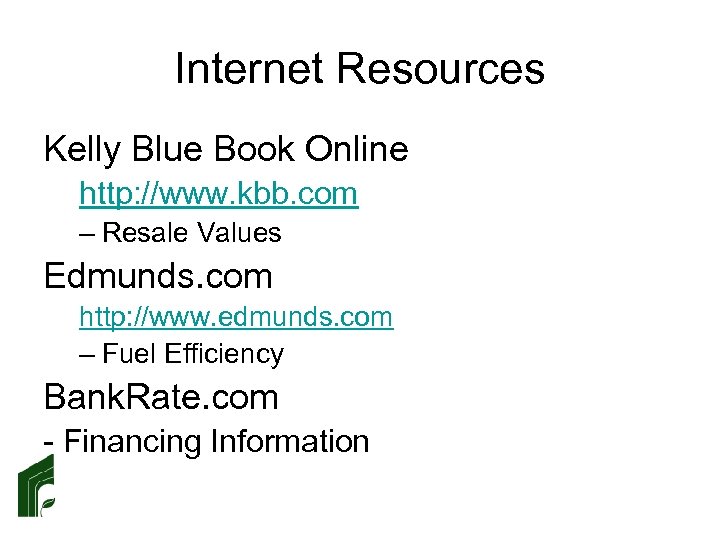 Internet Resources Kelly Blue Book Online http: //www. kbb. com – Resale Values Edmunds.
