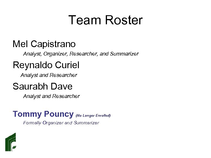 Team Roster Mel Capistrano Analyst, Organizer, Researcher, and Summarizer Reynaldo Curiel Analyst and Researcher
